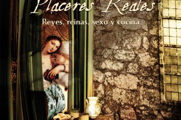 Placeres Reales, reyes, reinas, sexo y cocina